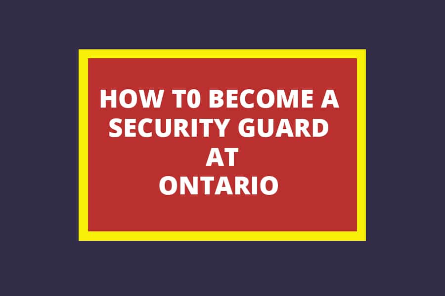 HOW TO BECOME A SECURITY GUARD AT ONTARIO